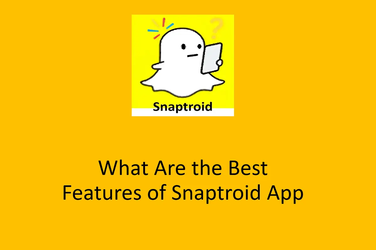 What Are the Best Features of Snaptroid App